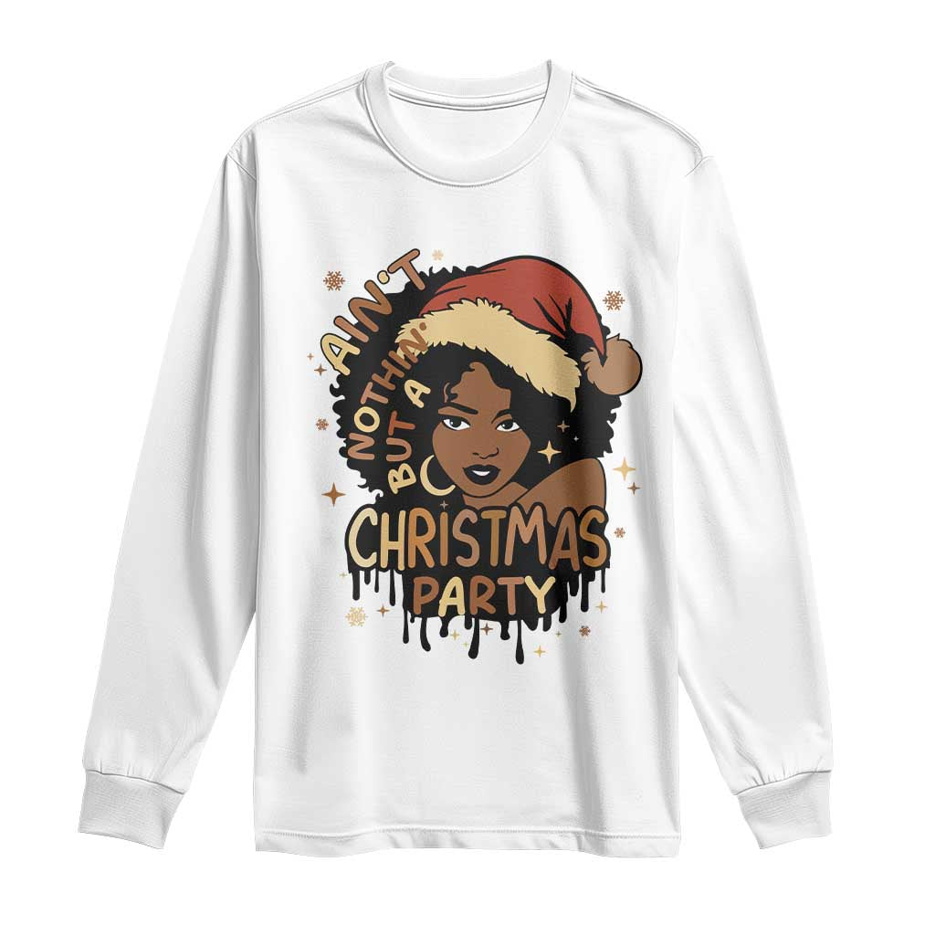 Funny Ain't Nothing But A Christmas Party Long Sleeve Shirt African American Christmas Santa Black Melanin Girl