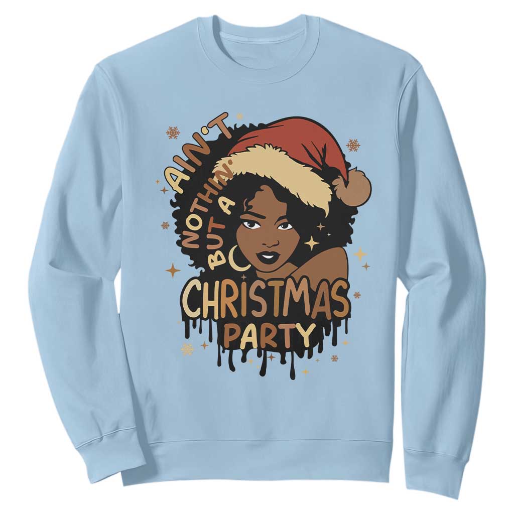 Funny Ain't Nothing But A Christmas Party Sweatshirt African American Christmas Santa Black Melanin Girl