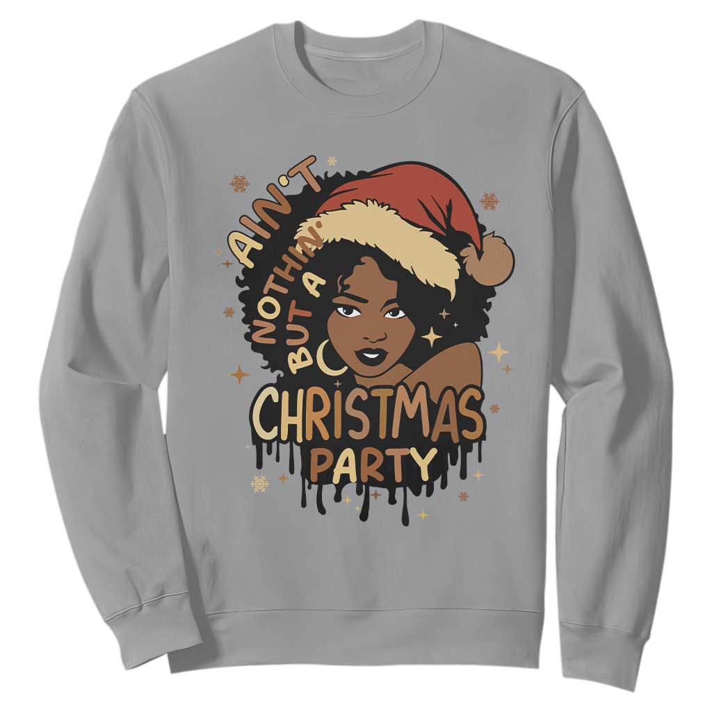 Funny Ain't Nothing But A Christmas Party Sweatshirt African American Christmas Santa Black Melanin Girl