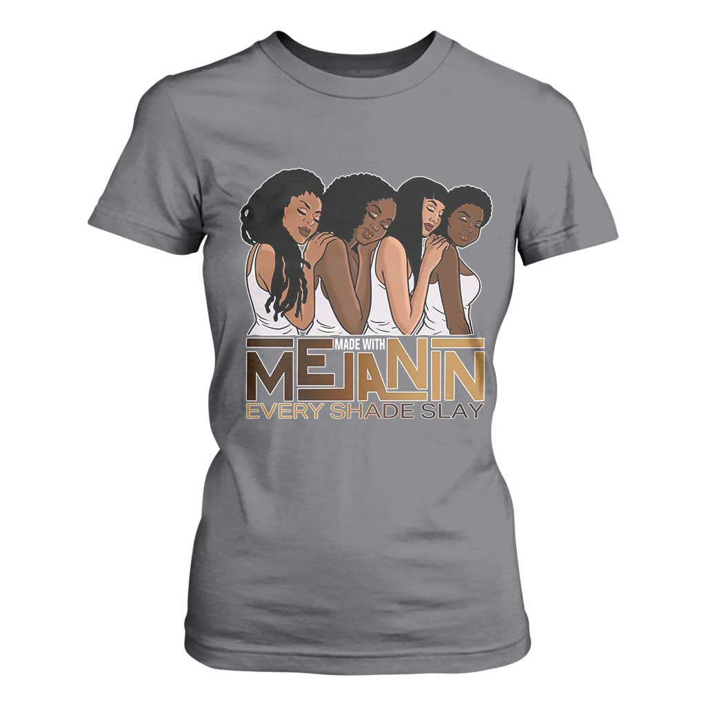 Made With Melanin Every Shade Slays T Shirt For Women Proud African American Afro Girls