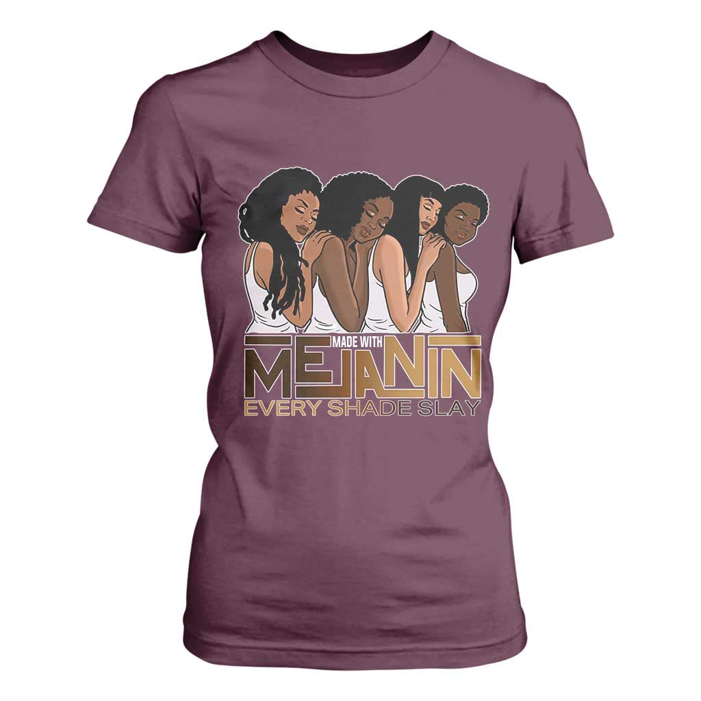 Made With Melanin Every Shade Slays T Shirt For Women Proud African American Afro Girls