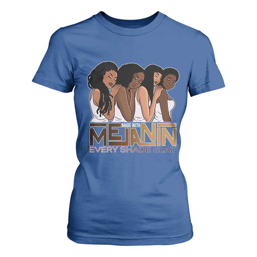 Made With Melanin Every Shade Slays T Shirt For Women Proud African American Afro Girls
