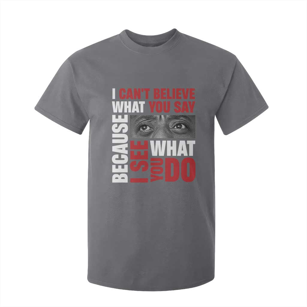 James Baldwin Quotes T Shirt For Kid I Can't Believe What You Say Because I See What You Do Black History Month