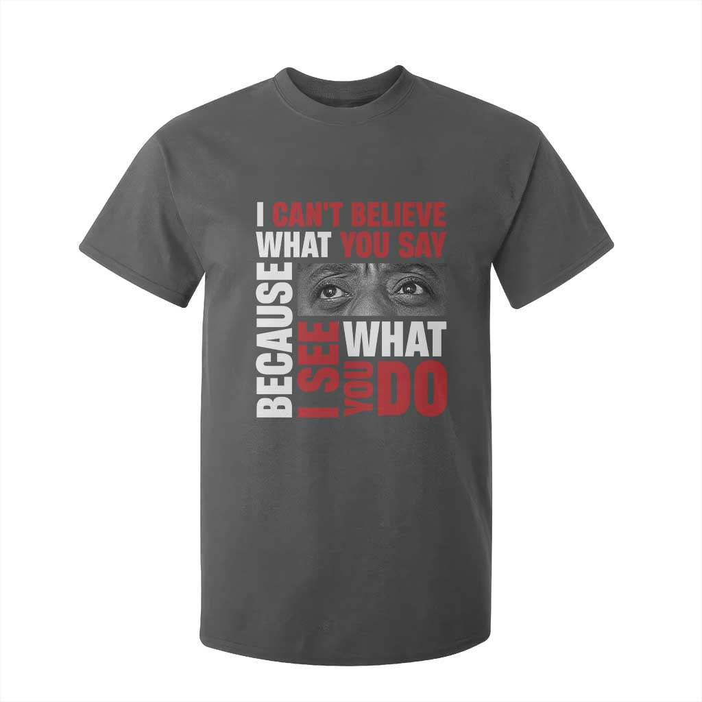 James Baldwin Quotes T Shirt For Kid I Can't Believe What You Say Because I See What You Do Black History Month