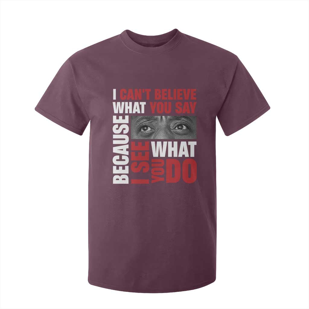 James Baldwin Quotes T Shirt For Kid I Can't Believe What You Say Because I See What You Do Black History Month