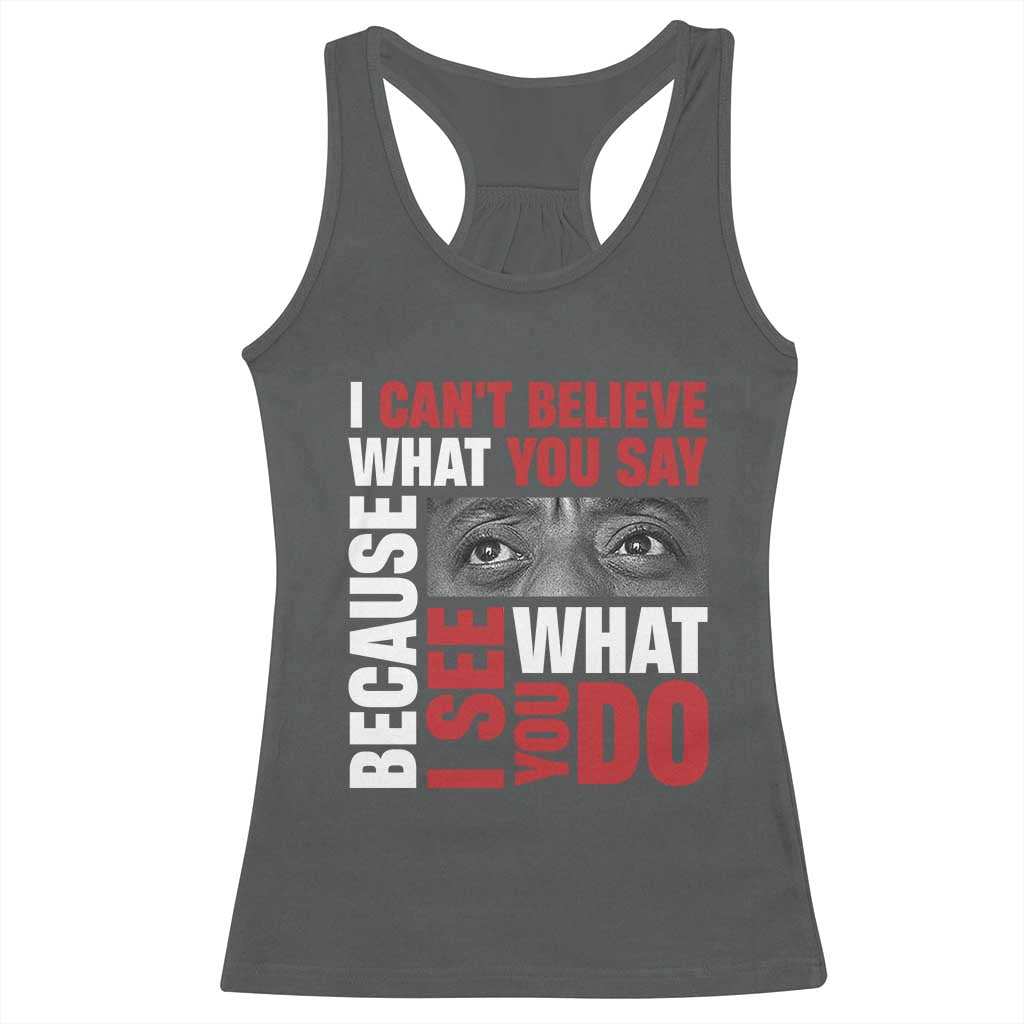 James Baldwin Quotes Racerback Tank Top I Can't Believe What You Say Because I See What You Do Black History Month