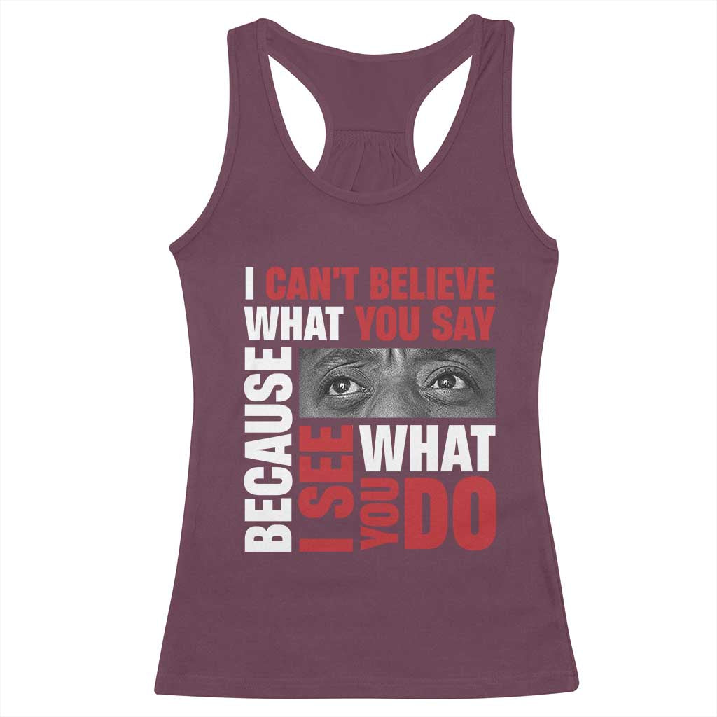 James Baldwin Quotes Racerback Tank Top I Can't Believe What You Say Because I See What You Do Black History Month