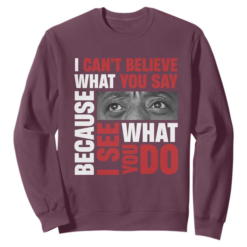 James Baldwin Quotes Sweatshirt I Can't Believe What You Say Because I See What You Do Black History Month