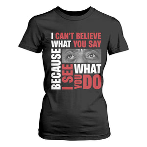 James Baldwin Quotes T Shirt For Women I Can't Believe What You Say Because I See What You Do Black History Month
