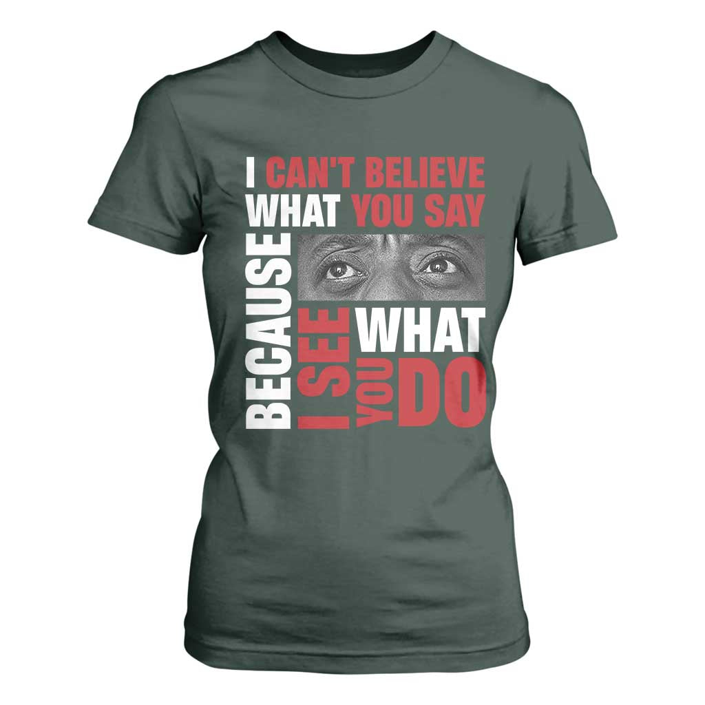James Baldwin Quotes T Shirt For Women I Can't Believe What You Say Because I See What You Do Black History Month