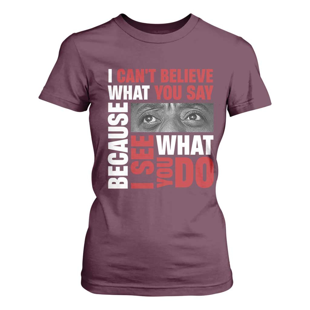 James Baldwin Quotes T Shirt For Women I Can't Believe What You Say Because I See What You Do Black History Month