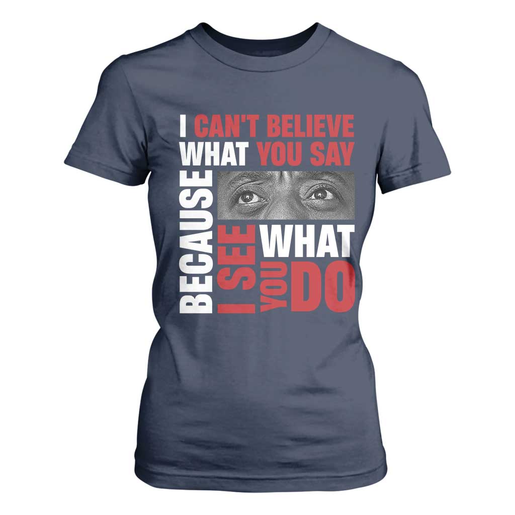 James Baldwin Quotes T Shirt For Women I Can't Believe What You Say Because I See What You Do Black History Month