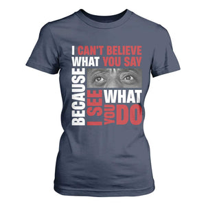 James Baldwin Quotes T Shirt For Women I Can't Believe What You Say Because I See What You Do Black History Month