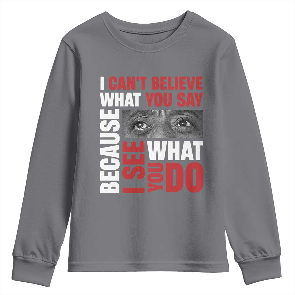 James Baldwin Quotes Youth Sweatshirt I Can't Believe What You Say Because I See What You Do Black History Month