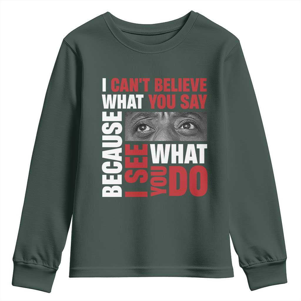James Baldwin Quotes Youth Sweatshirt I Can't Believe What You Say Because I See What You Do Black History Month