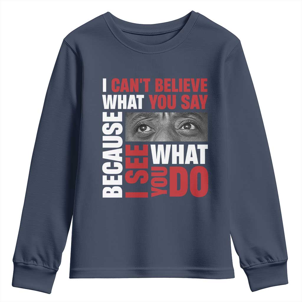 James Baldwin Quotes Youth Sweatshirt I Can't Believe What You Say Because I See What You Do Black History Month