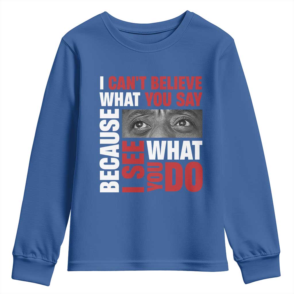 James Baldwin Quotes Youth Sweatshirt I Can't Believe What You Say Because I See What You Do Black History Month