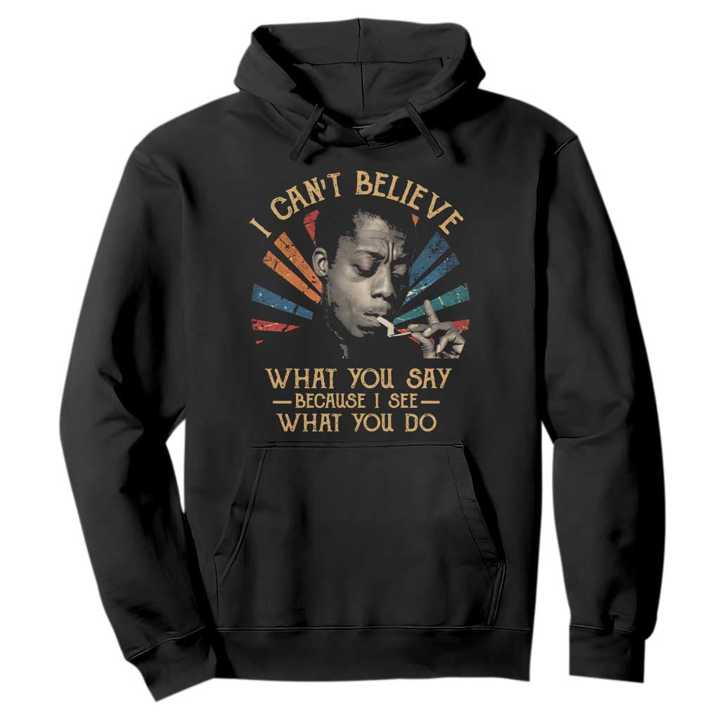 James Baldwin Inspirational Quotes Hoodie I Can't Believe What You Say Because I See What You Do Retro Stripes