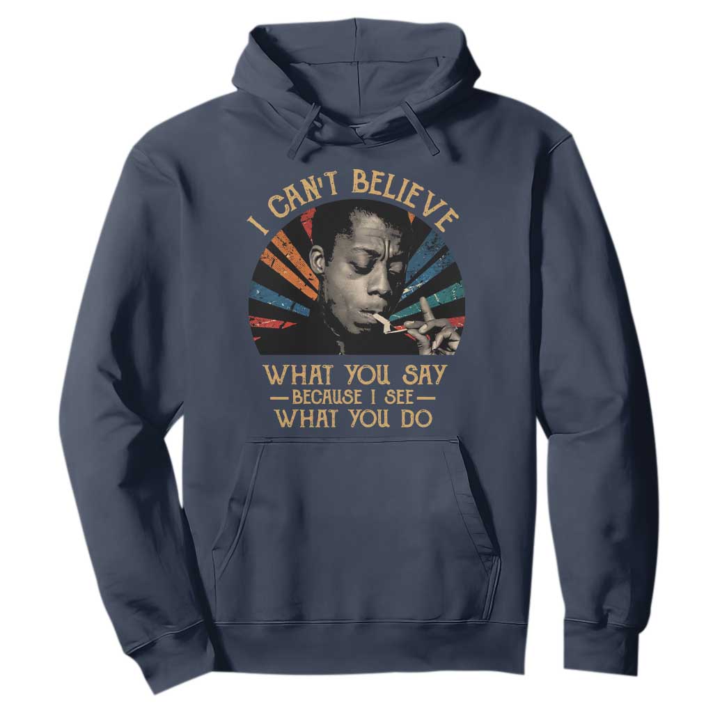 James Baldwin Inspirational Quotes Hoodie I Can't Believe What You Say Because I See What You Do Retro Stripes