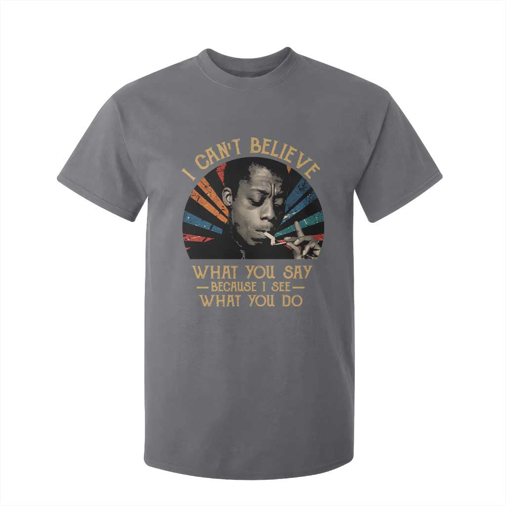 James Baldwin Inspirational Quotes T Shirt For Kid I Can't Believe What You Say Because I See What You Do Retro Stripes