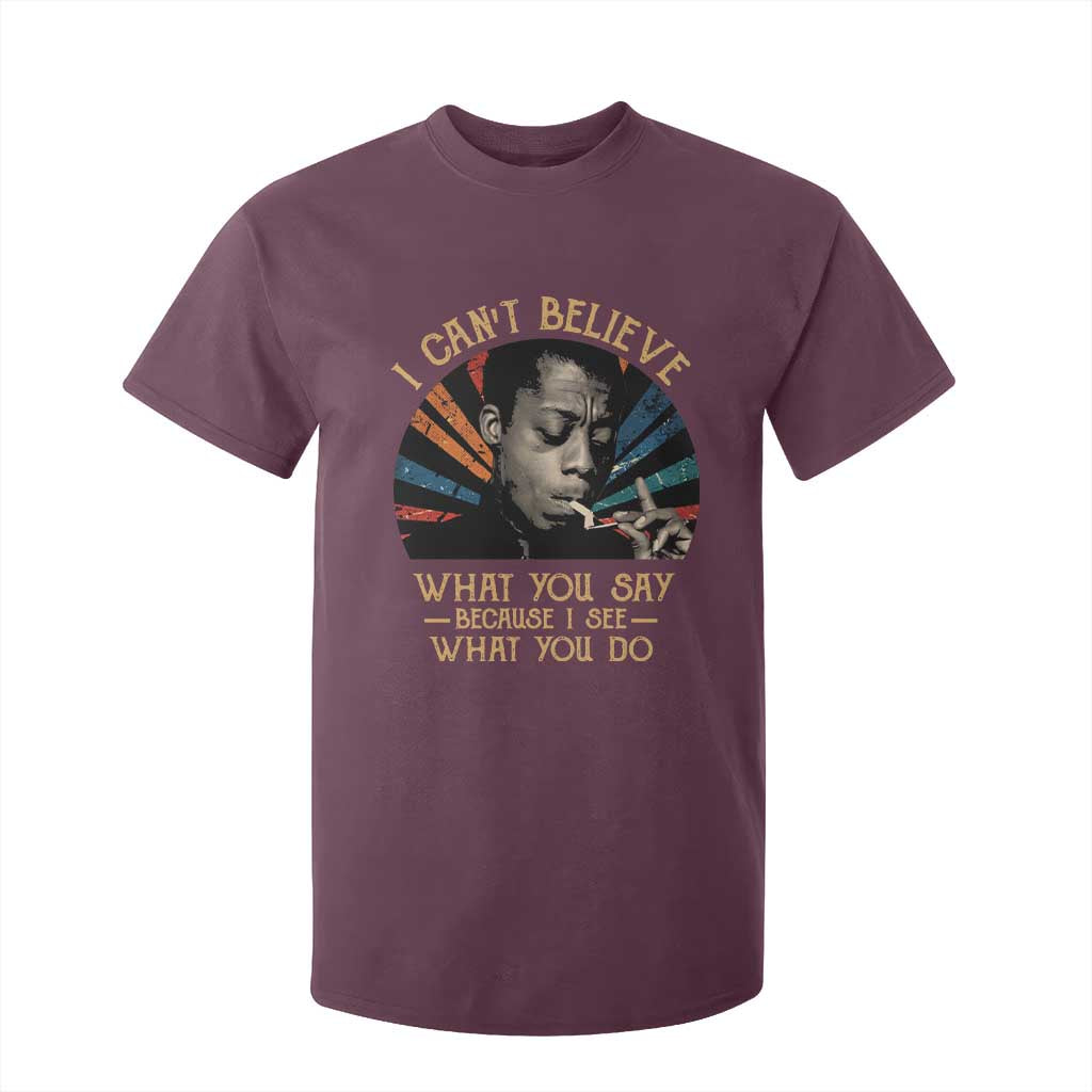 James Baldwin Inspirational Quotes T Shirt For Kid I Can't Believe What You Say Because I See What You Do Retro Stripes