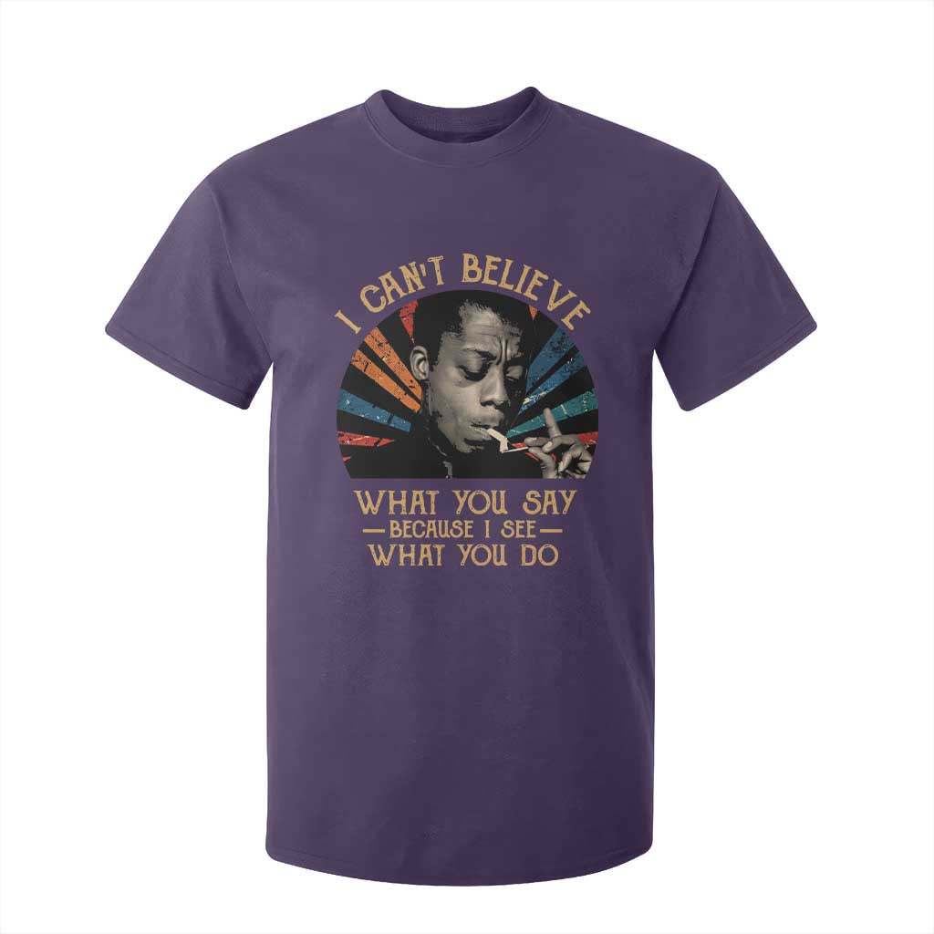 James Baldwin Inspirational Quotes T Shirt For Kid I Can't Believe What You Say Because I See What You Do Retro Stripes