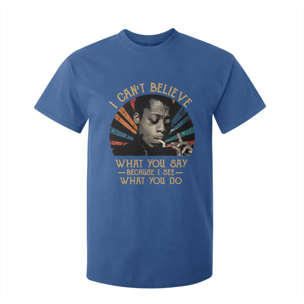 James Baldwin Inspirational Quotes T Shirt For Kid I Can't Believe What You Say Because I See What You Do Retro Stripes