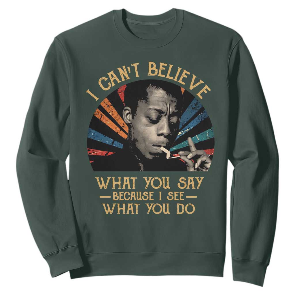 James Baldwin Inspirational Quotes Sweatshirt I Can't Believe What You Say Because I See What You Do Retro Stripes