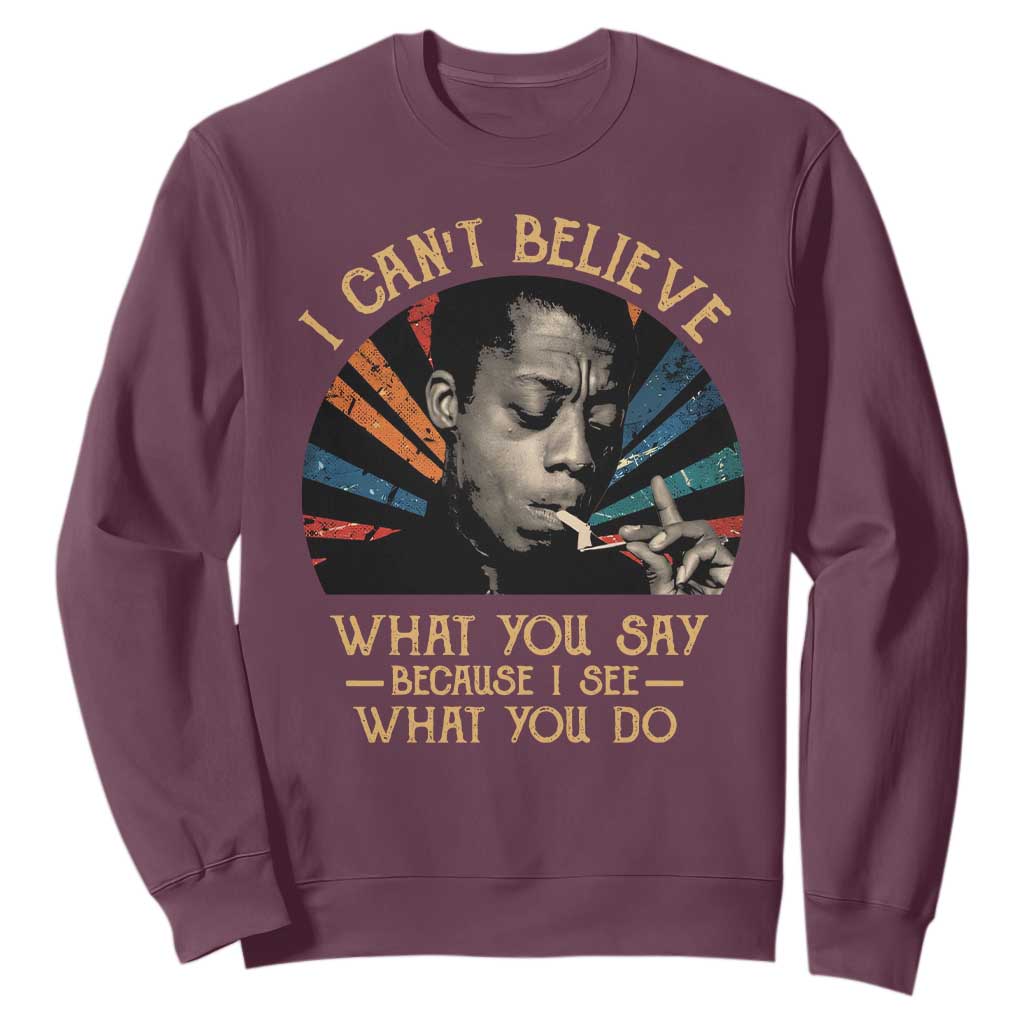 James Baldwin Inspirational Quotes Sweatshirt I Can't Believe What You Say Because I See What You Do Retro Stripes