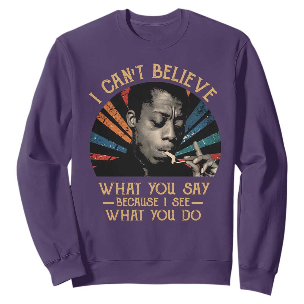 James Baldwin Inspirational Quotes Sweatshirt I Can't Believe What You Say Because I See What You Do Retro Stripes