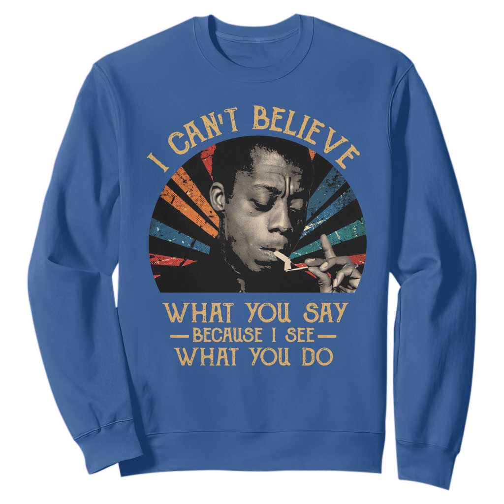 James Baldwin Inspirational Quotes Sweatshirt I Can't Believe What You Say Because I See What You Do Retro Stripes