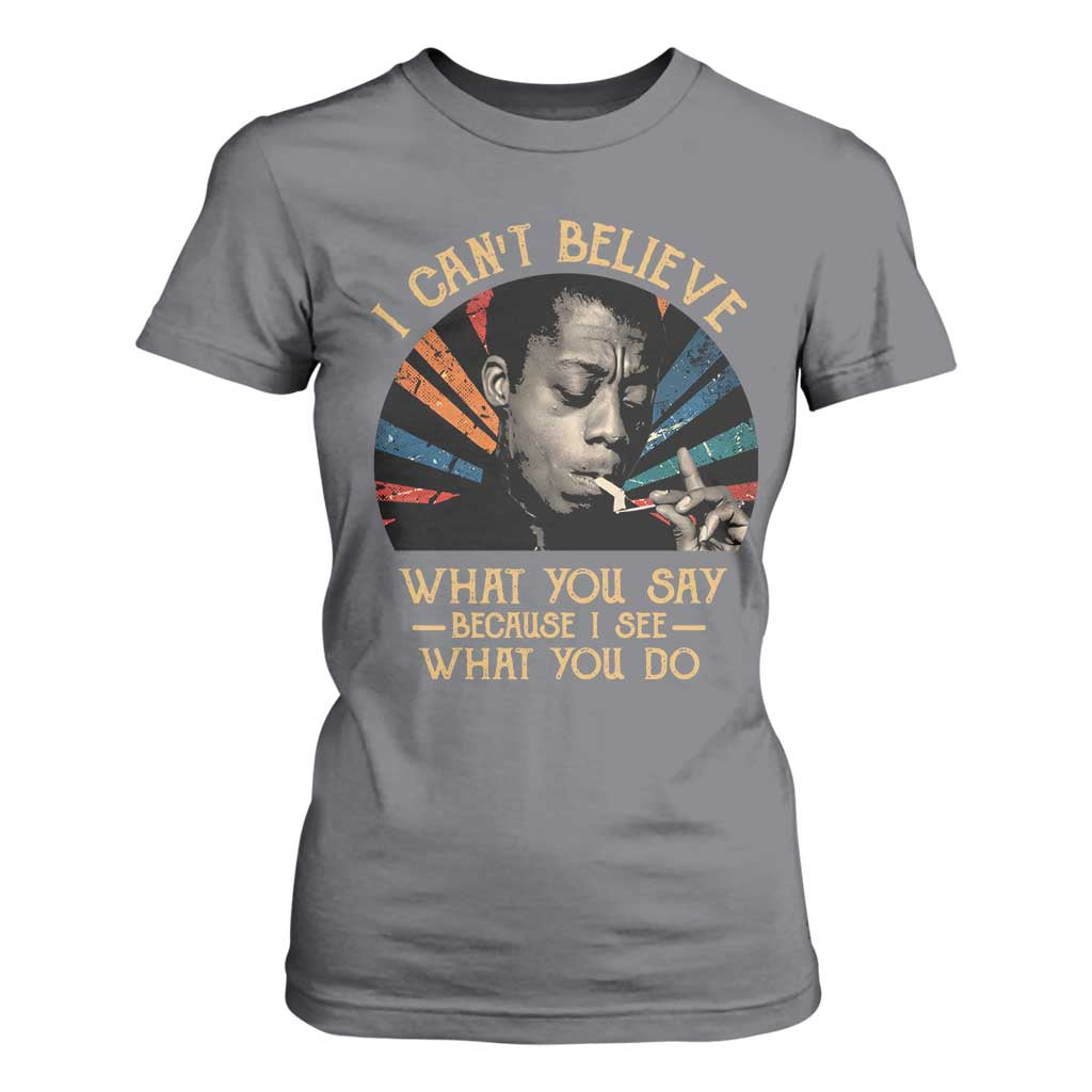 James Baldwin Inspirational Quotes T Shirt For Women I Can't Believe What You Say Because I See What You Do Retro Stripes