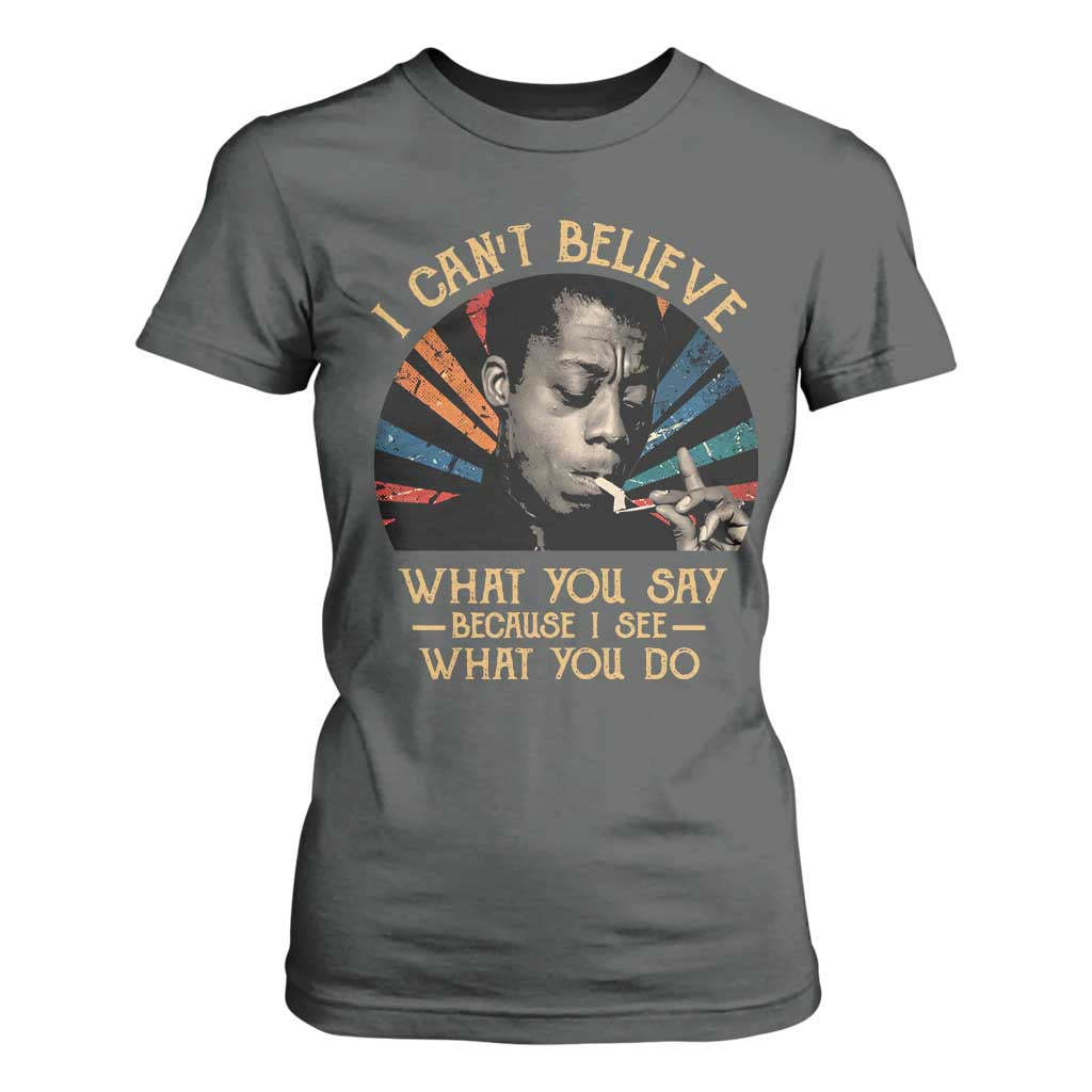 James Baldwin Inspirational Quotes T Shirt For Women I Can't Believe What You Say Because I See What You Do Retro Stripes