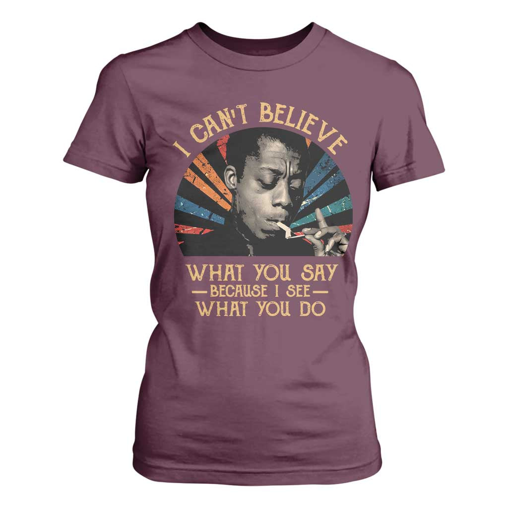 James Baldwin Inspirational Quotes T Shirt For Women I Can't Believe What You Say Because I See What You Do Retro Stripes