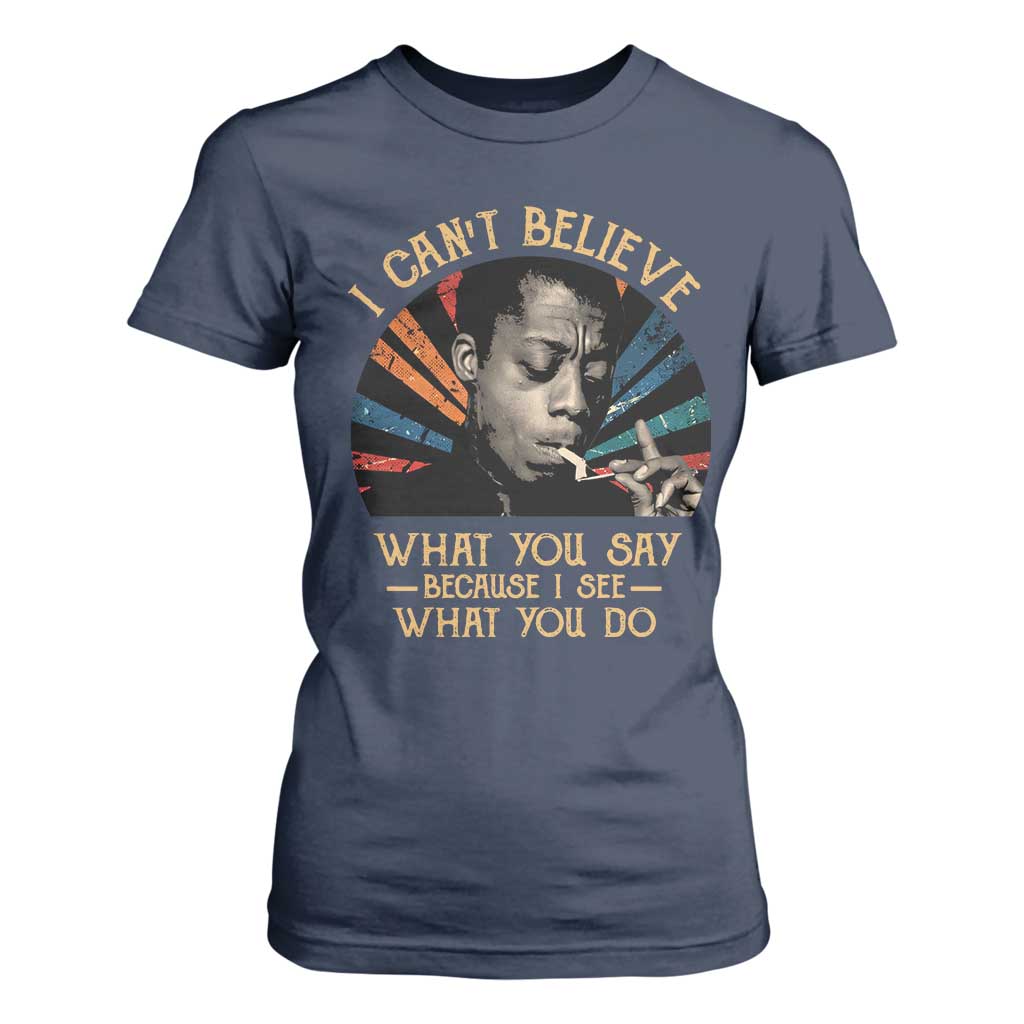 James Baldwin Inspirational Quotes T Shirt For Women I Can't Believe What You Say Because I See What You Do Retro Stripes