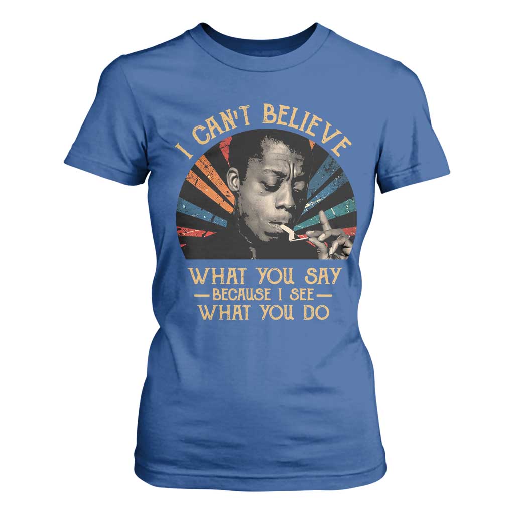 James Baldwin Inspirational Quotes T Shirt For Women I Can't Believe What You Say Because I See What You Do Retro Stripes