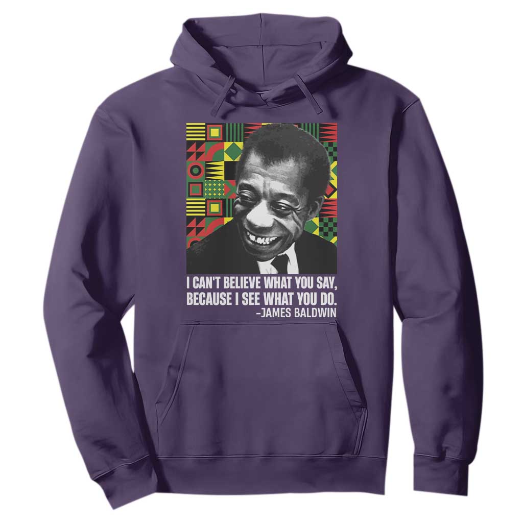 James Baldwin Inspirational Quotes Hoodie I Can't Believe What You Say Because I See What You Do Black History Month