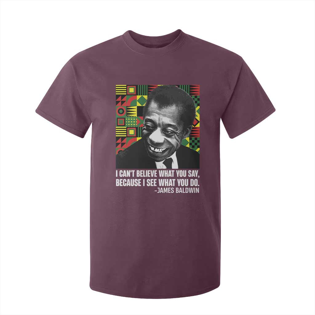 James Baldwin Inspirational Quotes T Shirt For Kid I Can't Believe What You Say Because I See What You Do Black History Month