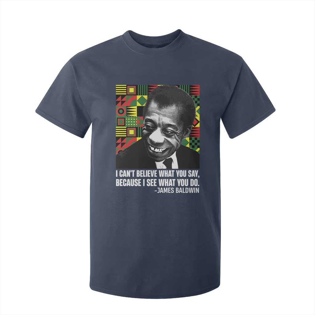 James Baldwin Inspirational Quotes T Shirt For Kid I Can't Believe What You Say Because I See What You Do Black History Month