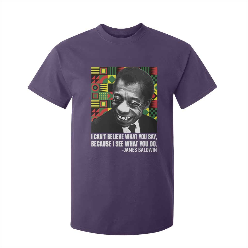 James Baldwin Inspirational Quotes T Shirt For Kid I Can't Believe What You Say Because I See What You Do Black History Month