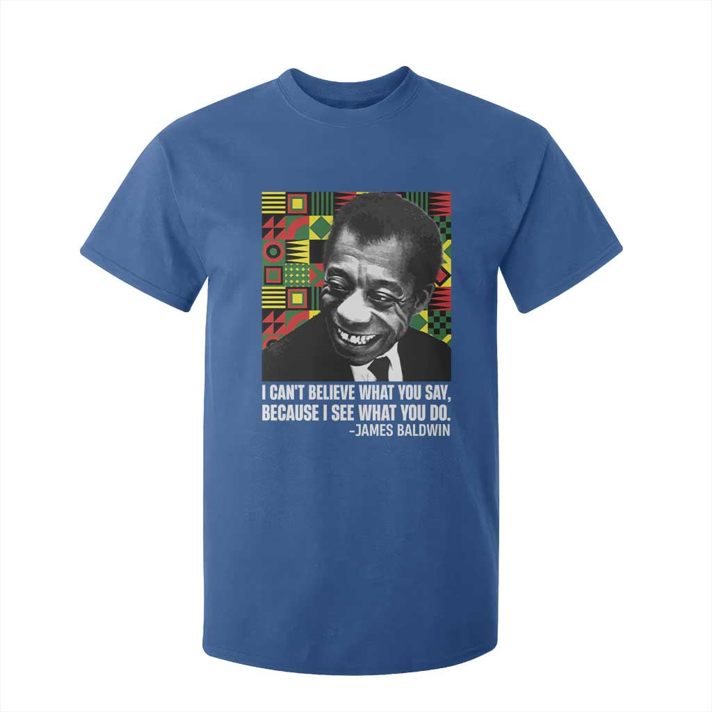 James Baldwin Inspirational Quotes T Shirt For Kid I Can't Believe What You Say Because I See What You Do Black History Month