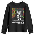 James Baldwin Inspirational Quotes Youth Sweatshirt I Can't Believe What You Say Because I See What You Do Black History Month