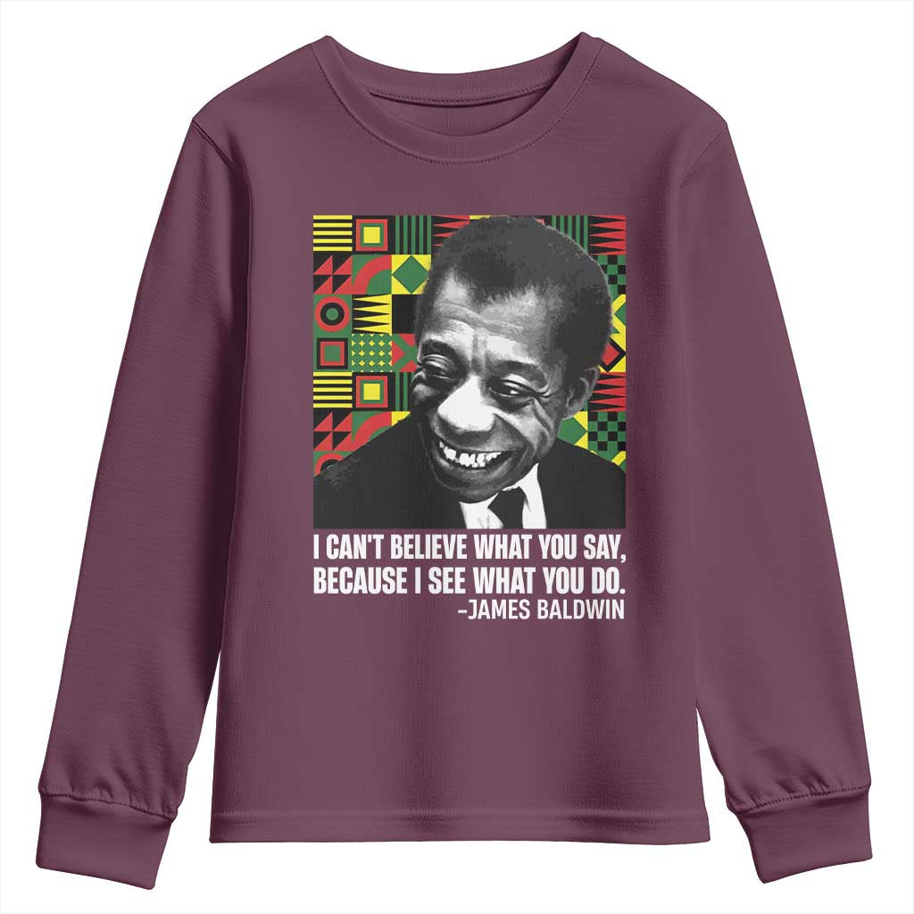 James Baldwin Inspirational Quotes Youth Sweatshirt I Can't Believe What You Say Because I See What You Do Black History Month