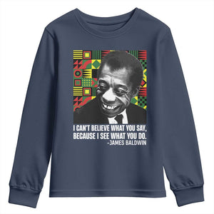 James Baldwin Inspirational Quotes Youth Sweatshirt I Can't Believe What You Say Because I See What You Do Black History Month