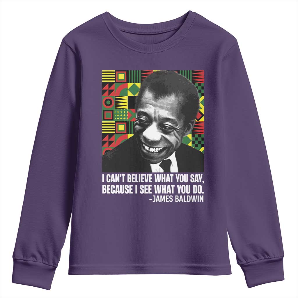 James Baldwin Inspirational Quotes Youth Sweatshirt I Can't Believe What You Say Because I See What You Do Black History Month