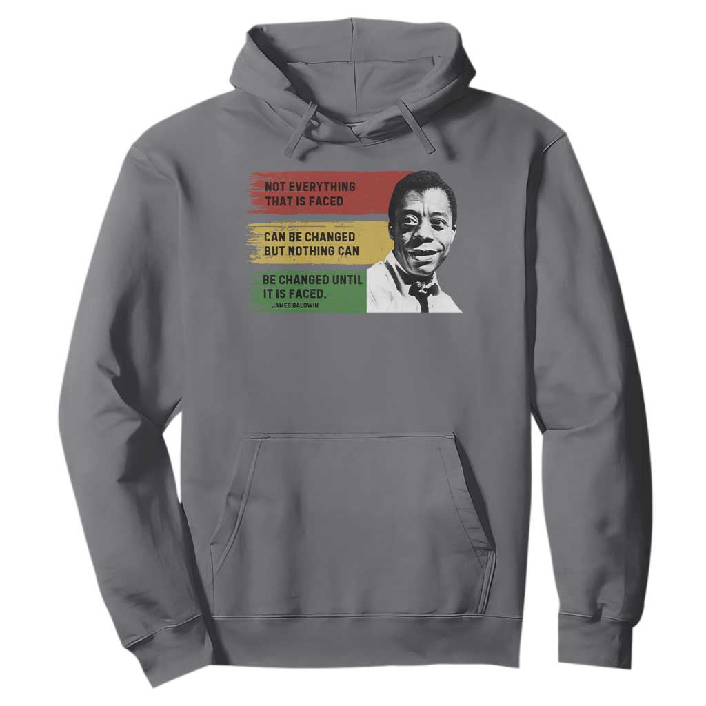 James Baldwin Inspirational Quotes Hoodie Not Everything That Is Faced Can Be Changed But Nothing Can Be Changed Until It Is Faced