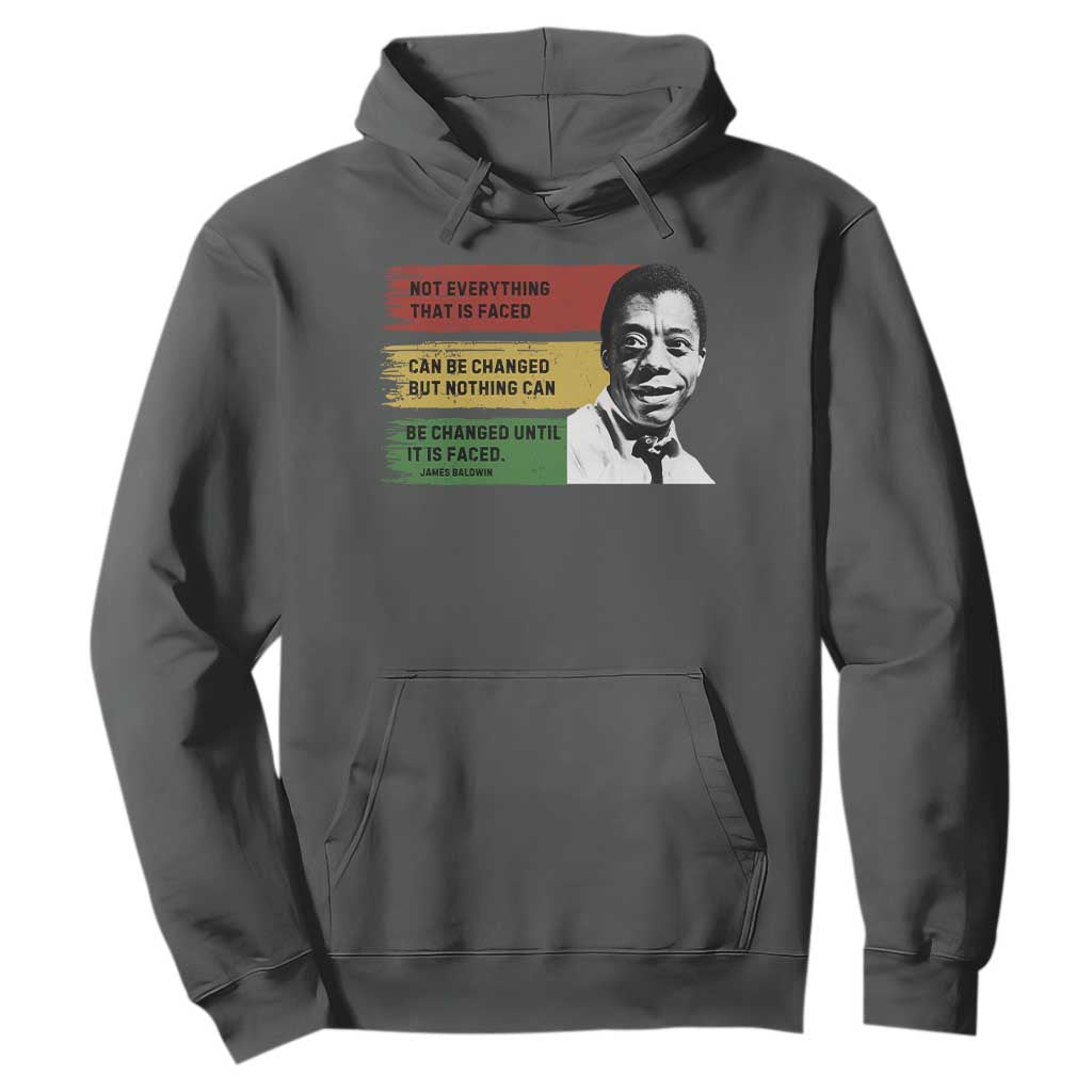 James Baldwin Inspirational Quotes Hoodie Not Everything That Is Faced Can Be Changed But Nothing Can Be Changed Until It Is Faced