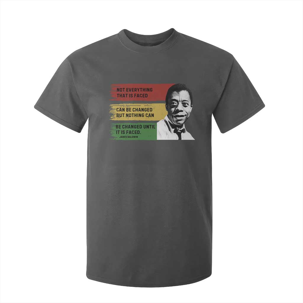 James Baldwin Inspirational Quotes T Shirt For Kid Not Everything That Is Faced Can Be Changed But Nothing Can Be Changed Until It Is Faced