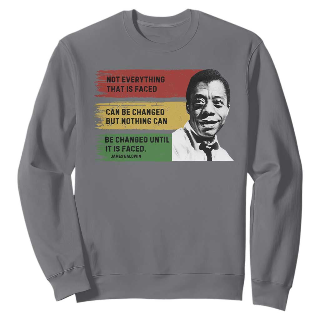 James Baldwin Inspirational Quotes Sweatshirt Not Everything That Is Faced Can Be Changed But Nothing Can Be Changed Until It Is Faced
