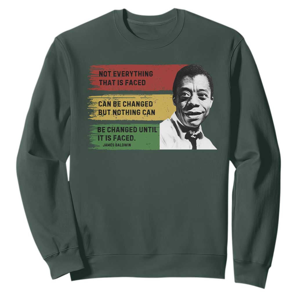 James Baldwin Inspirational Quotes Sweatshirt Not Everything That Is Faced Can Be Changed But Nothing Can Be Changed Until It Is Faced